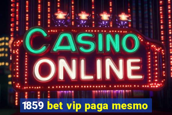 1859 bet vip paga mesmo